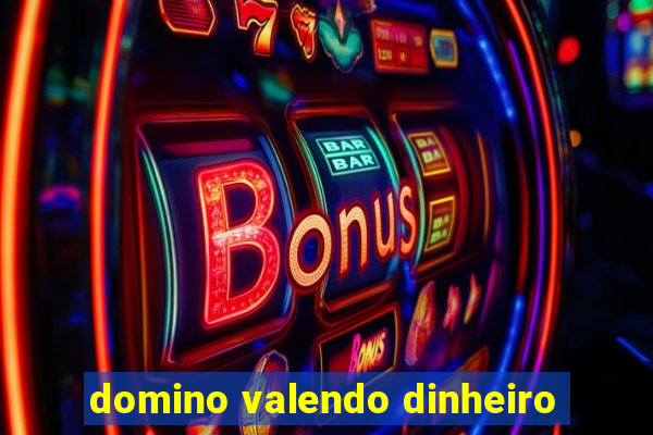 domino valendo dinheiro